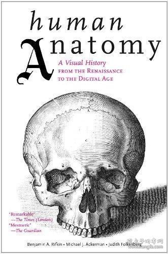 Human Anatomy: A Visual History from the Renaissance to the Digital Age