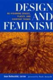 Design and Feminism: Re-Visioning Spaces  Places  and Everyd