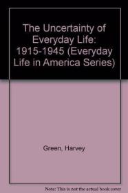 The Uncertainty of Everyday Life: 1915-1945 /Green  Harvey H