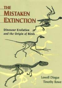 The Mistaken Extinction: Dinosaur Evolution and the Origin o