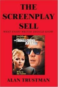 The Screenplay Sell: What Every Writer Should Know and I Did