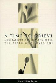 A Time to Grieve : Meditations for Healing after the Death o