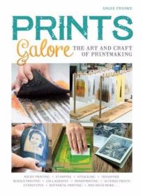 Prints Galore: The Art and Craft of Printmaking  with 41 Pro