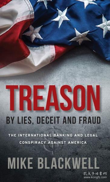 背叛的谎言欺骗和欺诈:国际银行和法律阴谋反对美国Treason By Lies  Deceit and Fraud: The International Banking and Legal Conspiracy Against America