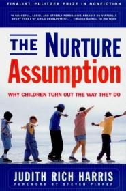 The NURTURE ASSUMPTION: Why Children Turn Out the Way They D