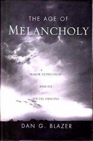 The Age of Melancholy: Major Depression and Its Social Origi