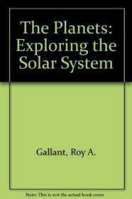 The Planets: Exploring the Solar System /Roy A. Gallant Four