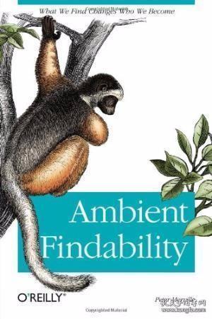 Ambient Findability：What We Find Changes Who We Become