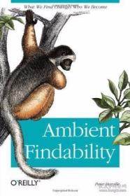 Ambient Findability: What We Find Changes Who We Become-环境