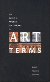 Bulfinch Pocket Dictionary of Art Terms: Third Revised Editi