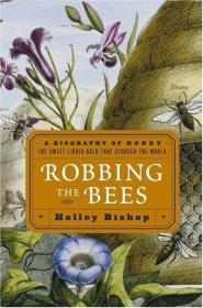 Robbing the Bees: A Biography of Honey--The Sweet Liquid Gol