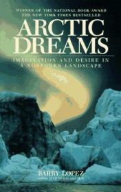 Arctic Dreams: Imagination And Desire In A Northern Landscap