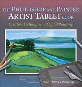 The Photoshop and Painter Artist Tablet Book: Creative Techn