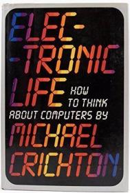 Electronic Life: How to Think About Computers /Crichton  Mic