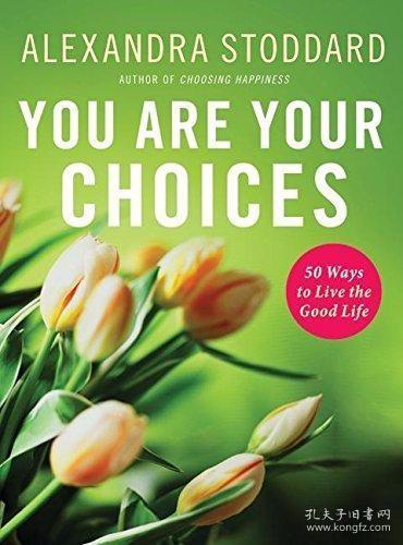You Are Your Choices: 50 Ways to Live the Good Life /Stoddar