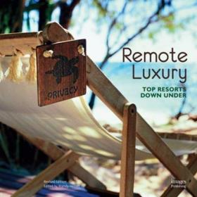 Remote Luxury Top Resorts Down Under /Edited by The Images P