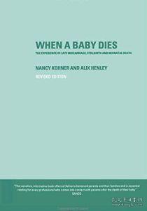 When a Baby Dies: The Experience of Late Miscarriage  Stillb