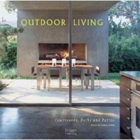 Outdoor Living Courtyards  Decks and Patios /Edited by Andre