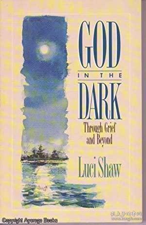 God in the Dark: Through Grief and Beyond /Shaw  Luci Zonder