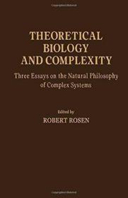 Theoretical Biology and Complexity: Three Essays on the Natu