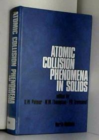 Atomic Collision Phenomena in Solids: Proceedings of an Inte