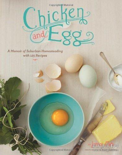 ChickenandEgg:AMemoirofSuburbanHomesteadingwith125Recipes