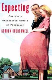 Expecting : One Man's Uncensored Memoir of Pregnancy /Gordon