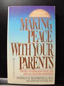 MAKING PEACE WITH YOUR PARENTS: The Key to Enriching Your Li