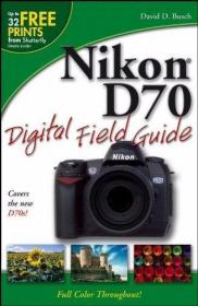 Nikon D70 Digital Field Guide-尼康D70数字现场指南 /David D.