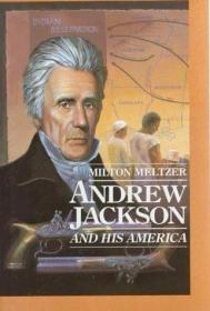 Andrew Jackson: And His America (Milton Meltzer Biographies)