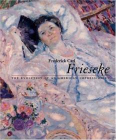 Frederick Carl Frieseke: The Evolution of an American Impres