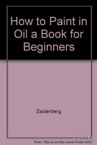 How to Paint in Oil: A Book for Beginners-如何在油里画画：初