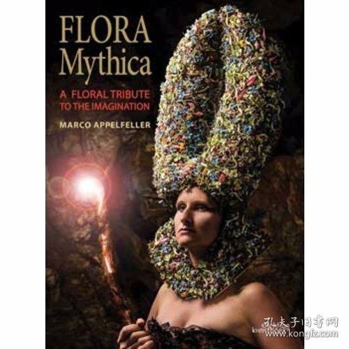 Flora Mythica A Floral Tribute to the Imagination /Marco App