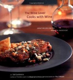 The Wine Lover Cooks with Wine: Great Recipes for the Essent