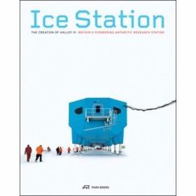 Ice Station The Creation of Halley VI: Britain's Pioneering