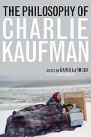 The Philosophy of Charlie Kaufman (Philosophy Of Popular Cul