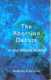 The Abortion Debate in the World Arena /Kulczycki  Andrzej R