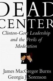 Dead Center: Clinton-Gore Leadership and the Perils of Moder