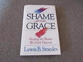 Shame And Grace: Healing The Shame We Don't Deserve /Lewis B