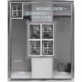 Michael Snow Sequences; A History of His Art /Gloria Moure