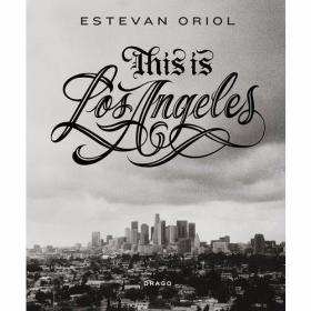 This is Los Angeles /Estevan Oriol Drago Arts & Communic