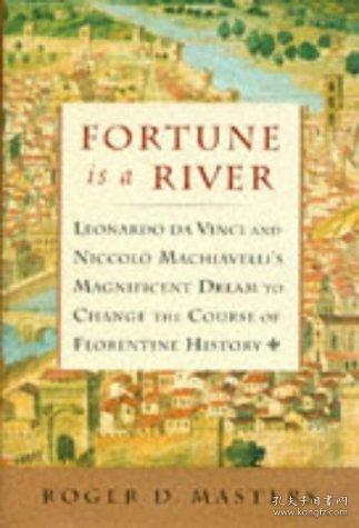 Fortune is a River: Leonardo Da Vinci and Niccolo Machiavell