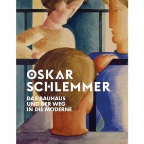 Oskar Schlemmer Das Bauhaus und der Weg in die Moderne /Stif