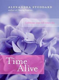 Time Alive: Celebrate Your Life Every Day /Alexandra Stoddar