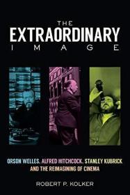 The Extraordinary Image: Orson Welles  Alfred Hitchcock  Sta