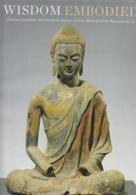 Wisdom Embodied: Chinese Buddhist and Daoist Sculpture in The Metropolitan Museum of Art