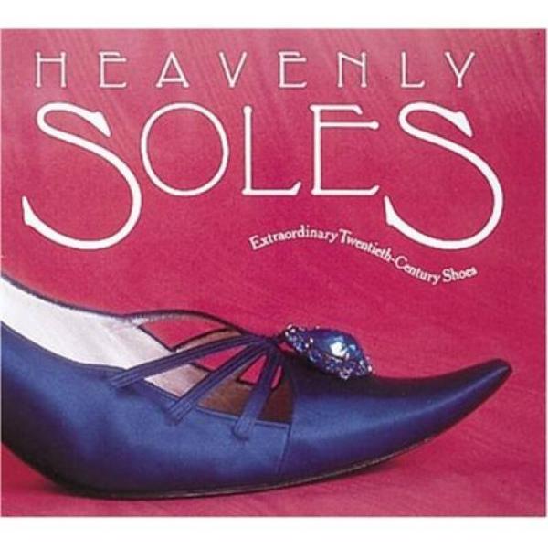 Heavenly Soles: Extraordinary 20th Century Shoes