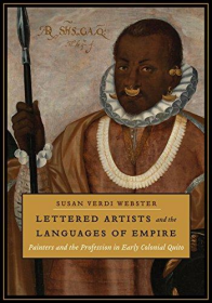 Lettered Artists and the Languages of Empire: Painters and the Profession in Early Colonial Quito