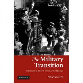 The Military Transition: Democratic Reform of the Armed Forces