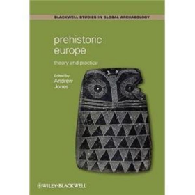 PrehistoricEurope:TheoryandPractice(Wiley-BlackwellStudiesinGlobalArchaeology